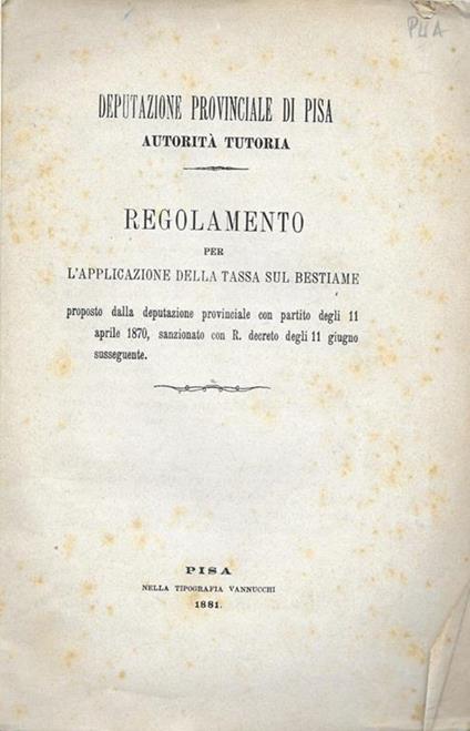 Deputazione provinciale di Pisa autorità tutoria. Regolamento per l'applicazione della tassa sul bestiame - copertina