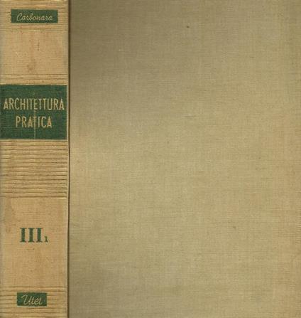 Architettura pratica vol.III tomo I. Composizione degli edifici - Pasquale Carbonara - copertina