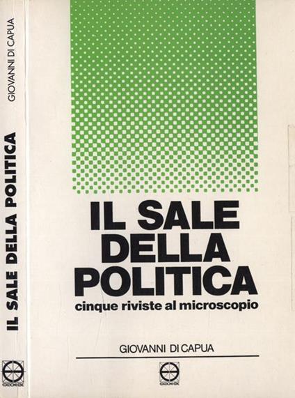 Il sale della politica. Cinque riviste al microscopio - Giovanni Di Capua - copertina