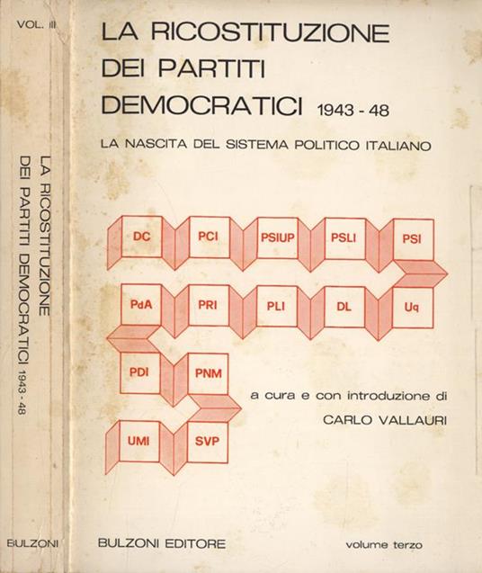 La ricostituzione dei partiti democratici 1943 - 48 Vol. III. La nascita del sistema politico italiano - Carlo Vallauri - copertina