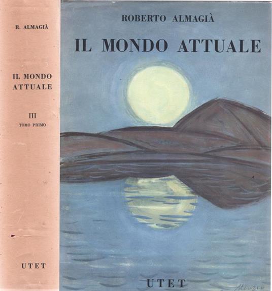 Il mondo attuale. Sguardo generale al Continente nuovo - Il canada e l'Alasca - Gli stati Uniti - Il Messico, l'America Centrale e le Antille, l'America Meridionale tropicale - Roberto Almagià - copertina