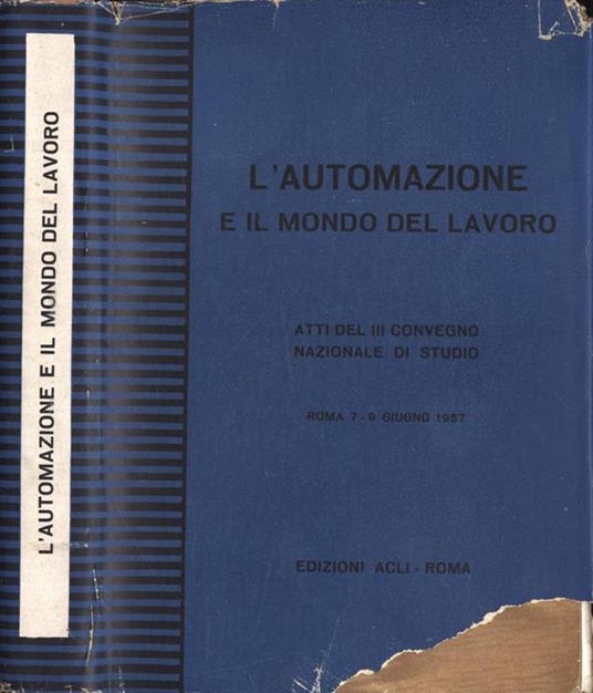 L' automazione e il mondo del lavoro. Atti del III Convegno Nazionale di Studio - copertina