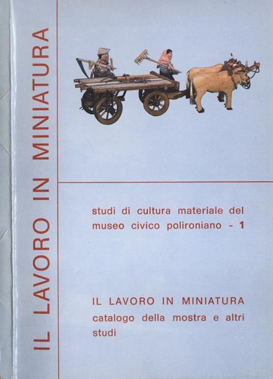 Il lavoro in miniatura. Catalogo della mostra e altri studi - copertina