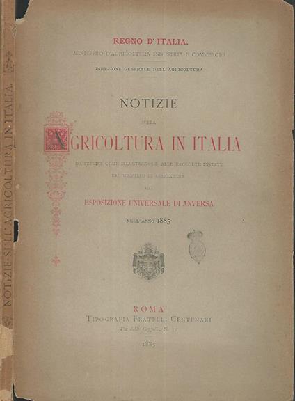 Notizie sulla agricoltura in Italia da servire come illustrazione alle raccolte inviate dal ministero di agricoltura alla esposizione universale di Anversa nell'anno 1885 - copertina
