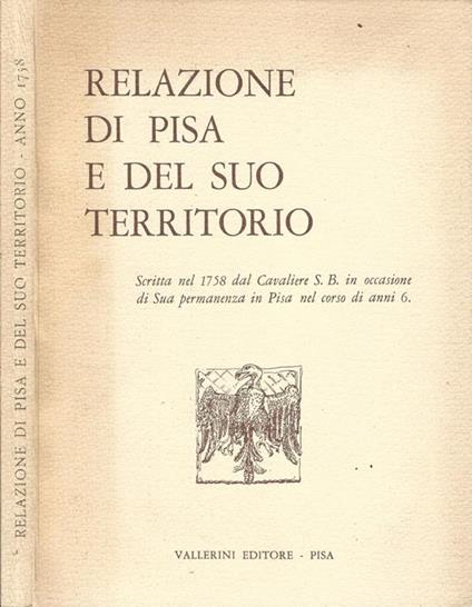 Relazione di Pisa e del suo territorio. Scritta nel 1758 dal Cavaliere S.B. in occasione di Sua permanenza in Pisa nel corso di anni 6 - copertina
