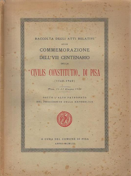 Raccolta degli atti realativi alla Commemorazione dell'VIII centenario della Civilis Constitutio di Pisa 1160 - 1960 - copertina