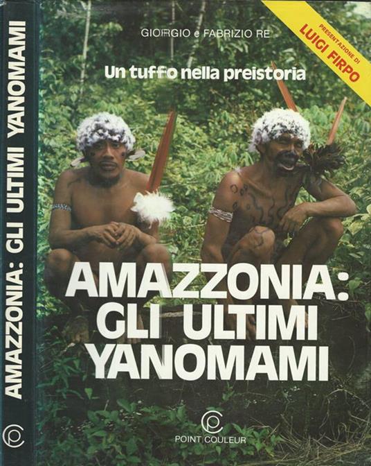 Amazzonia: gli ultimi Yanomami. L'avventura di due medici fra gli Indi dell'Amazzonia - copertina