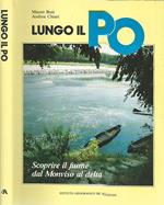 Lungo il Po. Scoprire il fiume dal Monviso al delta