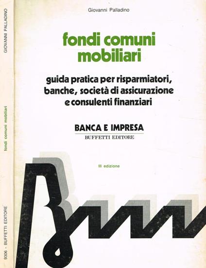 Fondi comuni mobiliari. Guida pratica per risparmiatori, banche, società di assicurazione e consulenti finanziari - Giovanni Palladino - copertina