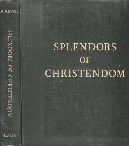 Spendors of Christendom: Great Art and Architecture in European Churches - Dmitri Kessel - copertina