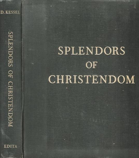Spendors of Christendom: Great Art and Architecture in European Churches - Dmitri Kessel - copertina