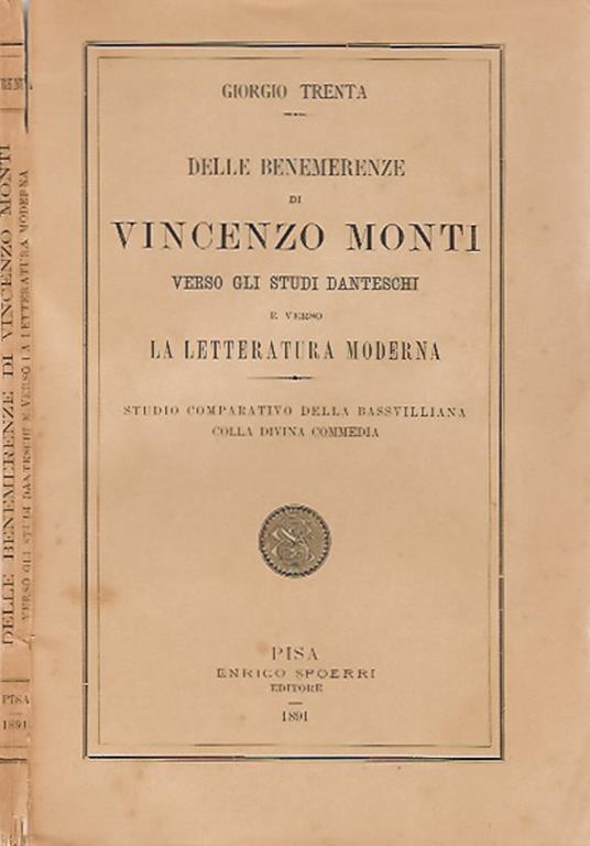 Delle benemerenze di Vincenzo Monti verso gli studi Danteschi e verso la letteratura moderna. Studio comparativo della bassvilliana colla Divina Commedia - Giorgio Trenta - copertina