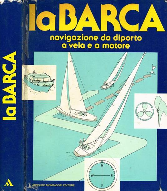 La barca. Navigazione da diporto a vela e a motore - Libro Usato -  Mondadori - | IBS