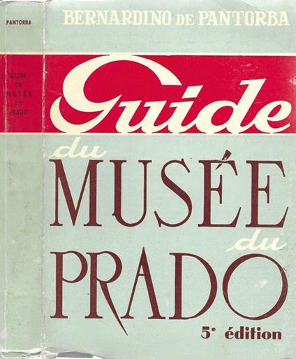 Guide du Musée du Prado. Etude historique ed critique - Bernardino De Pantorba - copertina