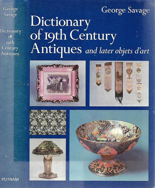Dictionary of 19th Century Antiques. and later objets d’art - George Savage - copertina