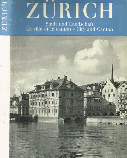 Zurich. Stadt und landschaft. La ville, le canton/city and canton - Martin Hurlimann - copertina