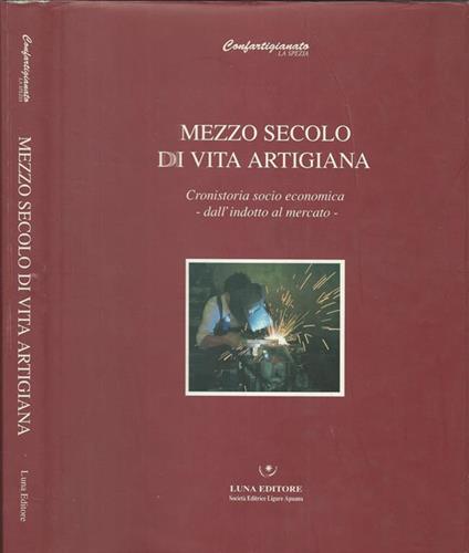 Mezzo secolo di vita artigiana. Cronistoria Socio Economica Dall'Industria al Mercato - Paolo De Nevi - copertina