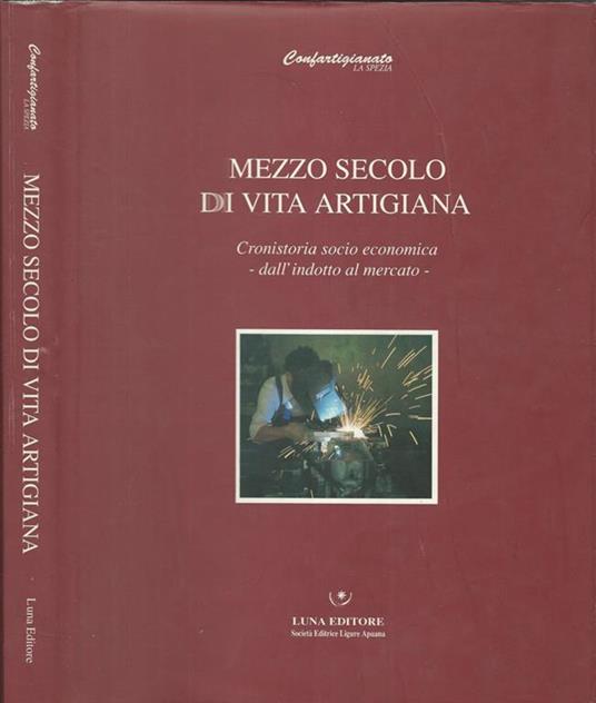 Mezzo secolo di vita artigiana. Cronistoria Socio Economica Dall'Industria al Mercato - Paolo De Nevi - copertina