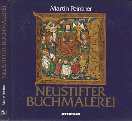 Neustifter Buchmalerei. Klosterschule und Schreibstube des Augustiner - Chorherrenstiftes - Martin Peintner,Hubert Walder - copertina