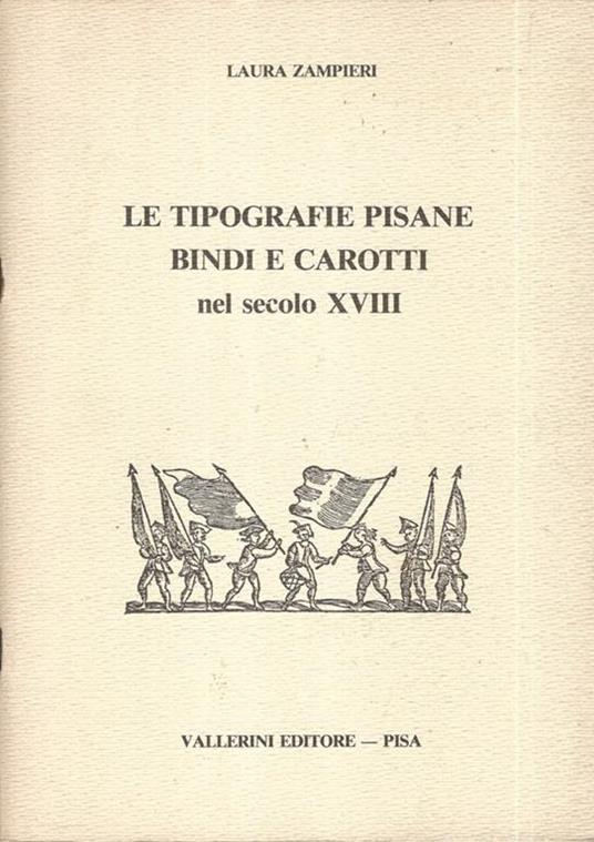 Le tipografie Pisane Bindi e Carotti nel secolo XVIII - Laura Zampieri - copertina