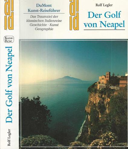 Der Golf von Neapel. Das traumziel der klassischen italienreise Geschichte, Kunst, Geographie - Rolf Legler - copertina