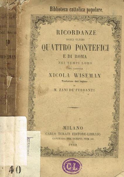 Ricordanze degli ultimi quattro pontefici e di Roma nei tempi loro - Nicholas P. Wiseman - copertina