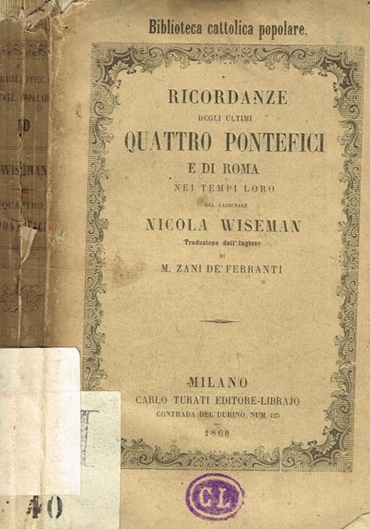 Ricordanze degli ultimi quattro pontefici e di Roma nei tempi loro - Nicholas P. Wiseman - copertina