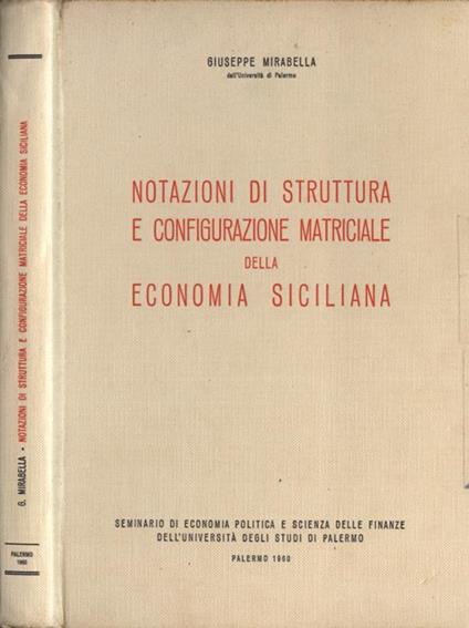 Notazioni di struttura e configurazione matriciale della economia siciliana. Seminario di economia politica e scienza delle finanze dell' Università degli Studi di Palermo - Giuseppe Mirabella - copertina