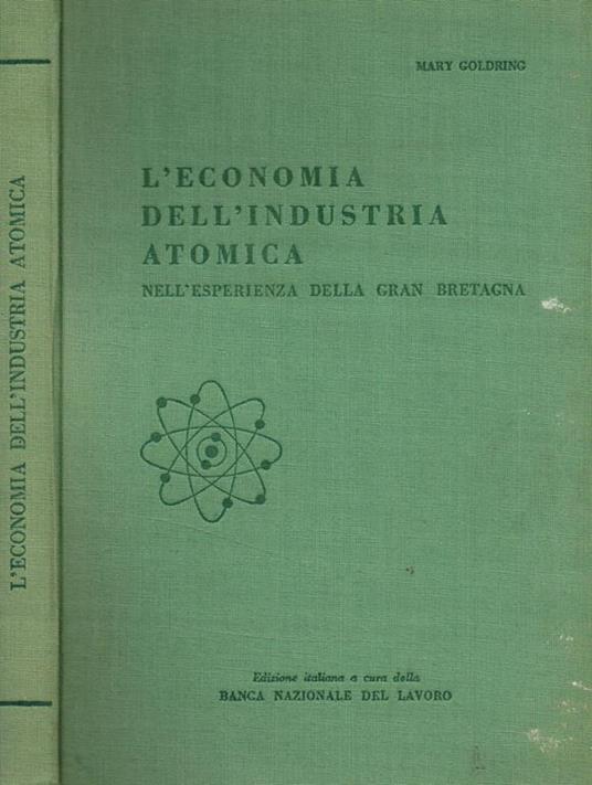 L' economia dell'industria atomica nell'esperienza della Gran Bretagna - Mary Goldring - copertina