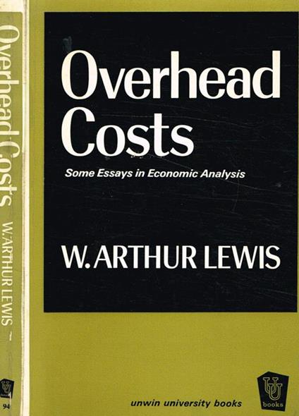 Overhead costs. Some essays in economic analysis - W. Arthur Lewis - copertina