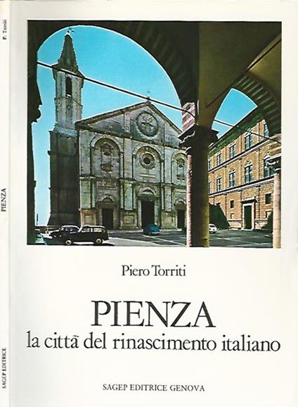 Pienza. La città del rinascimento italiano - Piero Torriti - copertina