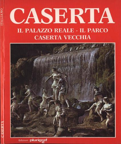 Caserta. Il Palazzo Reale - Il Parco - Caserta vecchia - Loretta Santini - copertina