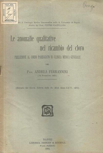 Le anomalie qualitative nel ricambio del cloro. Prelezione al corso pareggiato di clinica medica generale - Andrea Ferrannini - copertina