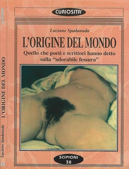 L' origine del mondo. Quello che poeti e scrittori hanno detto sulla "adorabile fessura" - Luciano Spadanuda - copertina