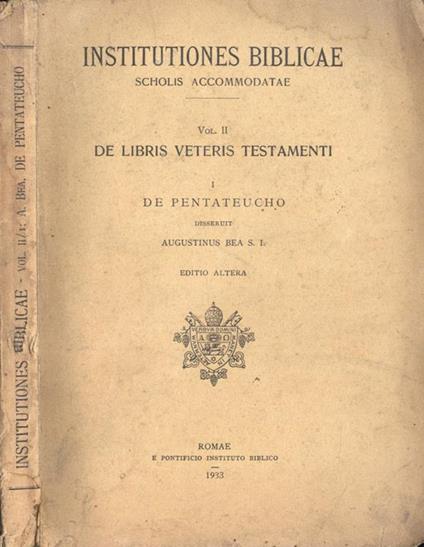 Institutiones biblicae Vol. II. De libris veteris testamenti. De Pentateucho - Augustinus Bea - copertina