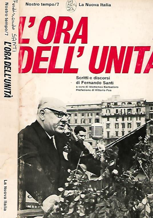 L' ora dell'unità - Scritti e discorsi di Fernando Santi - Idomeneo Barbadoro - copertina