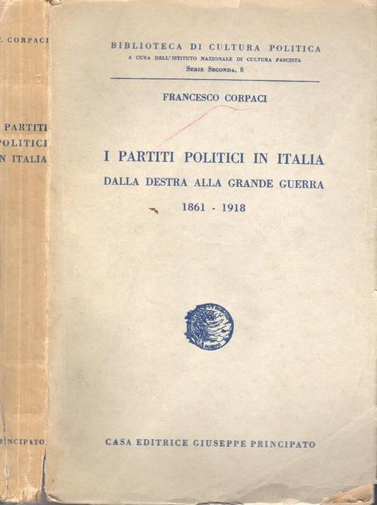I partiti politici in Italia. Dalla destra alla grande guerra 1861 - 1918 - Francesco Corpaci - copertina