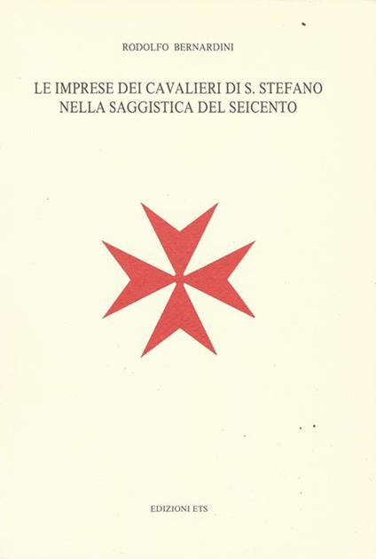 Le imprese dei Cavalieri di S. Stefano nella saggistica del Seicento - Rodolfo Bernardini - copertina