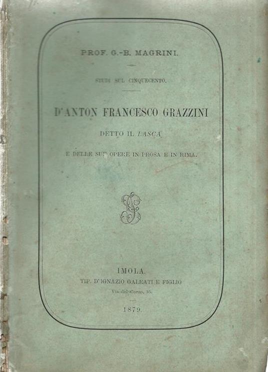 D'Anton Francesco Grazzini detto Il Lasca e delle sue opere in prosa e in rima - G.-B. Magrini - copertina