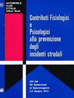 Contributi fisiologici e psicologici alla prevenzione degli incidenti stradali. Atti del VII Symposium di Salsomaggiore 1-2 giugno 1972