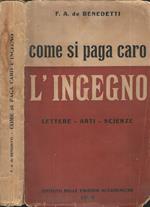 Come si paga caro l'ingegno. Lettere - Arti - Scienze