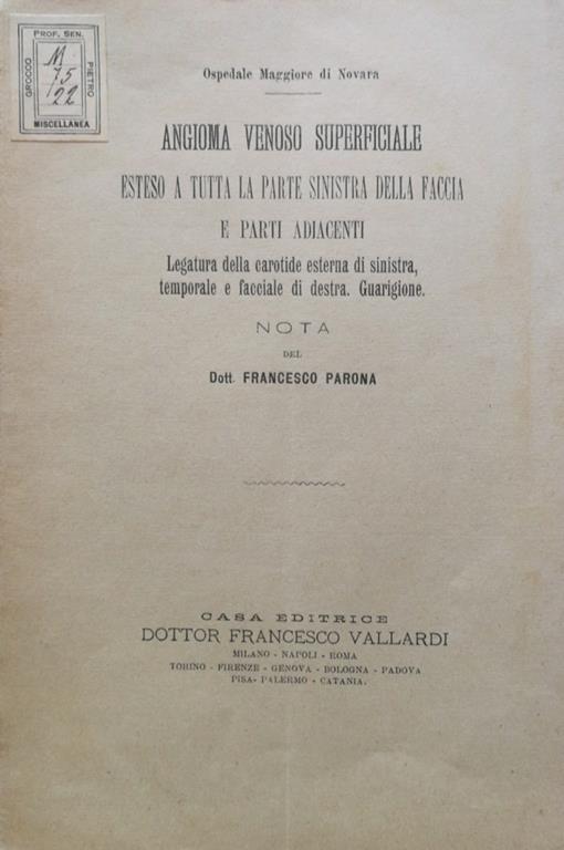 Angioma venoso superficiale esteso a tutta la parte sinistra della faccia e parti adiacenti. Legatura della carotide esterna di sinistra, temporale e facciale di destra. Guarigione - Francesco Parona - copertina