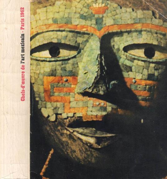 Chefs d'oeuvre de l'art mexicain. Paris 1962 - copertina