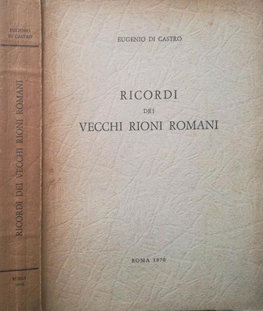 Ricordi dei vecchi rioni romani - Eugenio Di Castro - copertina
