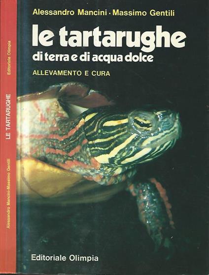 Le tartarughe di terra e di acqua dolce. Allevamento e cura - Alessandro Mancini - copertina