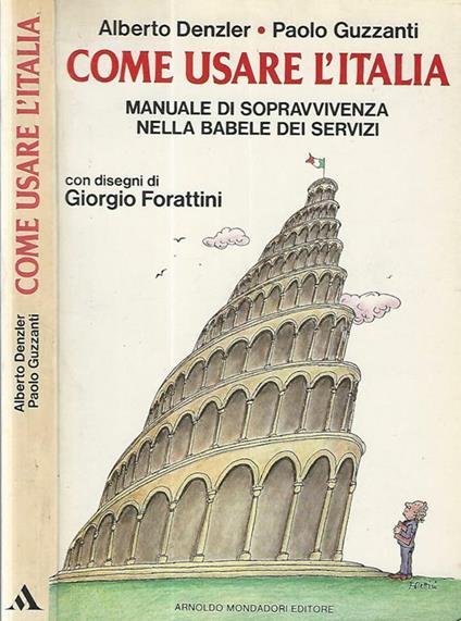 Come usare l'Italia. Manuale di sopravvivenza nella babele dei servizi - Alberto Denzler - copertina