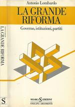 La grande riforma. Governo, istituzioni, partiti