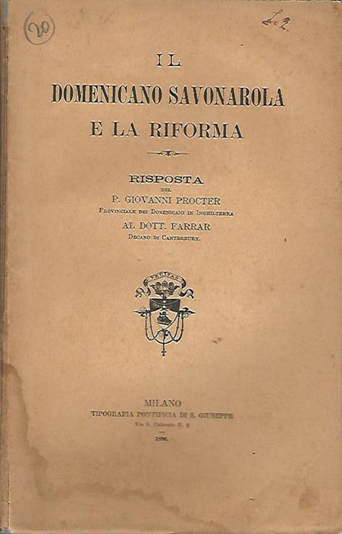 Il Dominicano Savonarola e la riforma. Risposta del P.Giovanni Procter Proinciale dei Domenicani in Inghilterra alDott. FarrarDecano di Canterbury - copertina