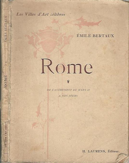 Rome. De l'avènement de Jules II à nos jours - Émile Bertaux - copertina