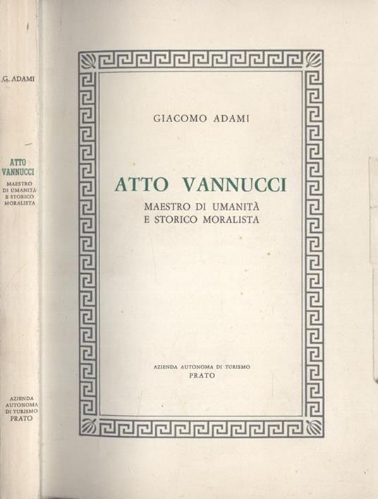 Atto Vannucci. Maestro di umanità e storico moralista - Giacomo Adami - copertina